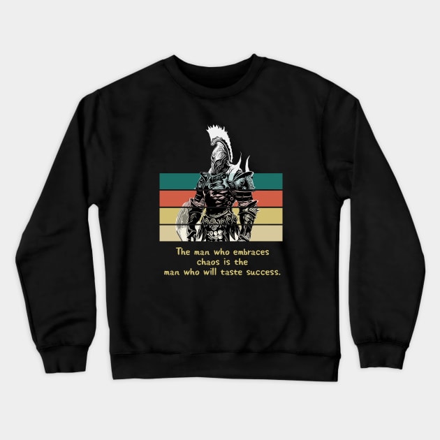 Warriors Quotes X: "The man who embraces chaos is the man who will taste success" Crewneck Sweatshirt by NoMans